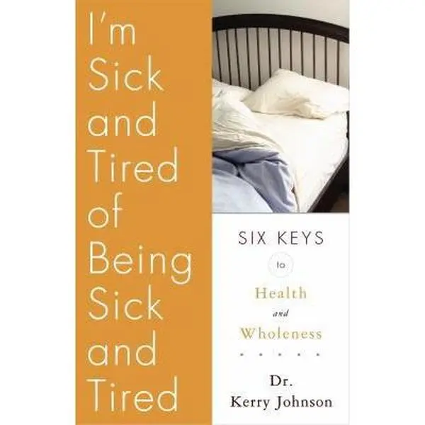 USED-I'm Sick and Tired of Being Sick and Tired: Six Keys to Health and Wholeness by Kerry Johnson (Paperback)