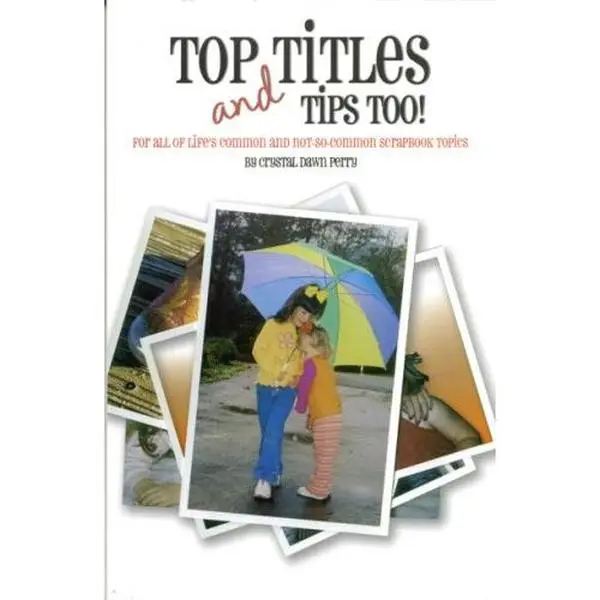 USED Book - Top Titles and Tips Too! for all of life's common and not-so-common scrapbook topics, scrapbooking by Crystal Dawn Perry (Unknown) - english