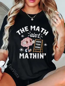 100% Cotton Funny The Math Ain't Mathin Cute Show Your Work Math Teacher T-Shirt
