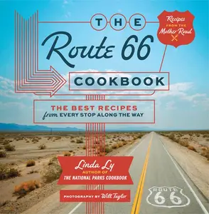 The Route 66 Cookbook: The Best Recipes from Every Stop Along the Way -- Linda Ly, Hardcover