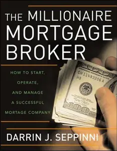 USED-The Millionaire Mortgage Broker: How to Start, Operate, and Manage a Successful Mortgage Company by Darrin Seppinni (Hardcover)