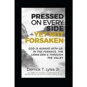 USED-Pressed On Every Side, Yet Not Forsaken: God Is Always With US: In the Furnace, The Lions Den & Through The Valley by Lyles Jr, Derrick T. (Paperback)