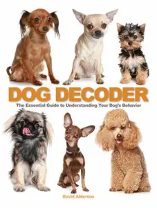 USED-The Dog Decoder: The Essential Guide to Understanding Your Dog's Behavior by David Alderton (Paperback)