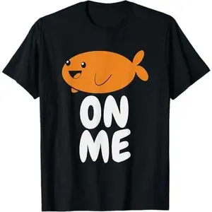Fishy On Me Gaming Gamer Boys Girls Gift Men Women Kids T-Shirt