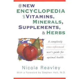 USED-The New Encyclopedia of Vitamins, Minerals, Supplements, & Herbs: A Completely Cross-Referenced User's Guide for Optimal Health by Reavley, Nicola (Paperback)