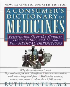 USED-Consumer's Dictionary of Medicines, A New, Expanded Updated Edition: Prescription, Over-the-Counter, Homeopathic, and Herbal Plus Medical Definitions -With Over 8,000 Entr by Ruth Winter (Paperback)