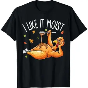Turkey Thanksgiving Shirts for Men Women I Like It Moist T-Shirt