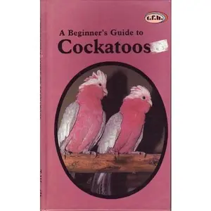 USED-Beginner's Guide to Cockatoos by Annmarie Barrie (Hardcover)