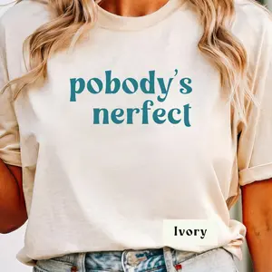 Pobody's Nerfect Tshirt, Nobody's Perfect Funny T-shirt, Humorous Shirt, Gift for Teacher, School Counselor, Parent and Friend, Good Vibes Tshirt, Positive Tee, Teacher Shirt