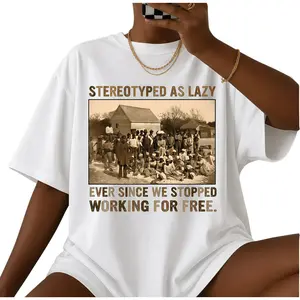 Stereotyped as Lazy Black History Month Unisex Shirt, Black History African American Tee, African Black Pride Gifts for Men and Women Top Classic Cotton Crewneck Menswear Graphic Womenswear Stylish T-Shirt Streetwear Tshirt