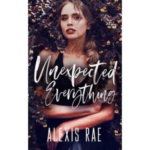 USED-Unexpected Everything by Alexis Rae (Paperback)