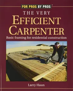 The Very Efficient Carpenter: Basic Framing for Residential Construction/Fpbp -- Larry Haun - Paperback