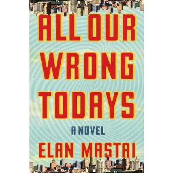 USED Book - All Our Wrong Todays by Mastai, Elan (Hardcover) - english