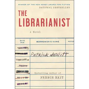 The Librarianist: A Novel by Patrick deWitt [Paperback Book]