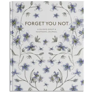 Forget You Not: A Guided Grief Journal & Keepsake for Navigating Life Through Loss -- Brittany DeSantis - Spiral