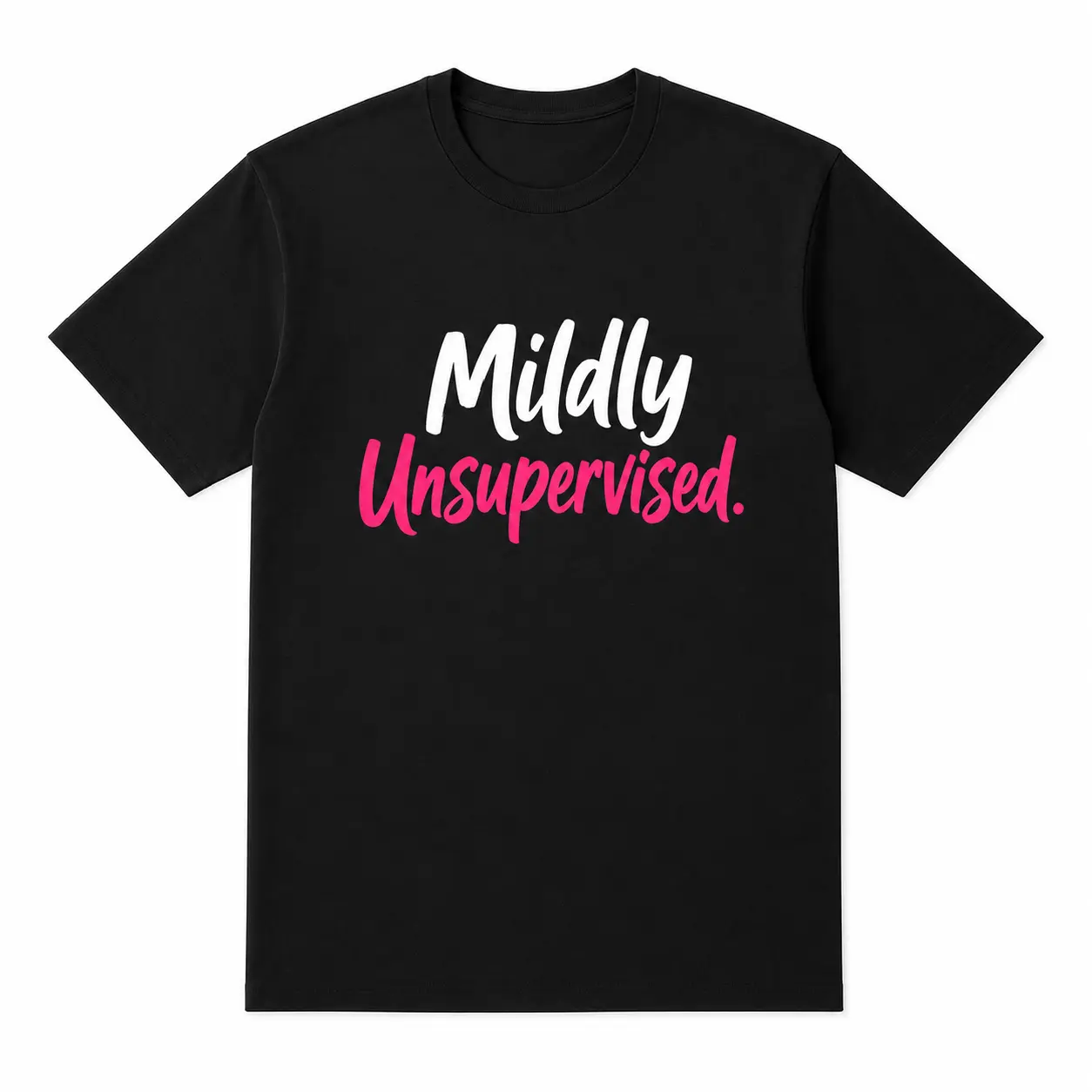 Mildly Unsupervised Funny T-Shirt, Sarcastic Quote Tee for Women and Men, Casual Humor Gift Shirt