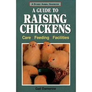 USED-A Guide to Raising Chickens: Care, Feeding, Facilities (Storey Animal Handbook) by Gail Damerow (Paperback)