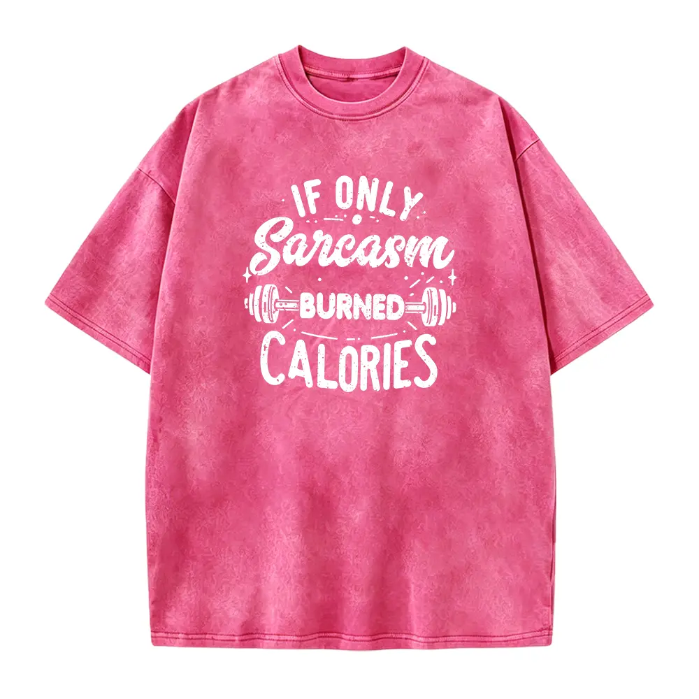 Funny Sarcastic Shirt - Sarcastic Slogan Tee - If Only Sarcasm Burned Calories Tshirt - Sarcasm Shirt - Gym TShirt - Funny Workout Shirt