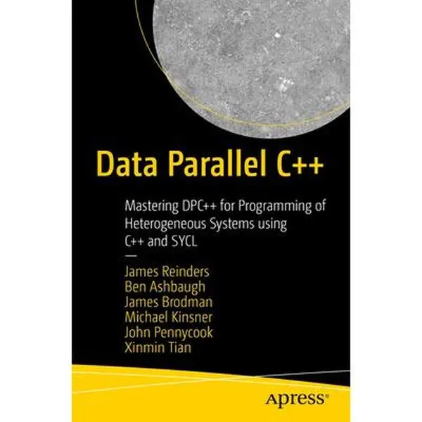 USED-Data Parallel C++: Mastering Dpc++ for Programming of Heterogeneous Systems Using C++ and Sycl by Reinders, James (Paperback)