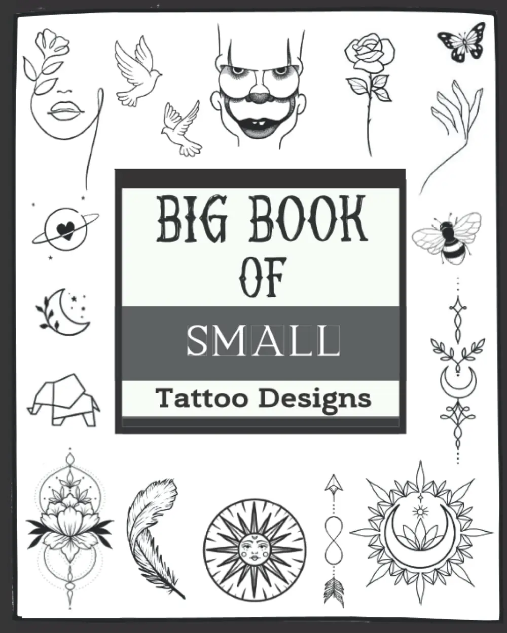 Big Book Of Small Tattoo Designs: Over 400 Inspirational Artworks,OriginalModern Tattoo Patterns.Black Ornamental Tattoos,Geometric,Linework ... and muchmore..) For Women and Men