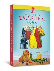 USED-7 Ways to Be a S.M.A.R.T.E.R. Mom by Johnson, Kasey (Paperback)