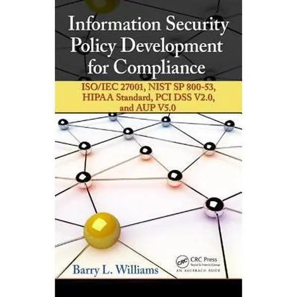 USED Book - Information Security Policy Development for Compliance: Iso/Iec 27001, Nist Sp 800-53, Hipaa Standard, PCI Dss V2.0, and Aup V5.0 by Williams, Barry L. (Hardcover) - english