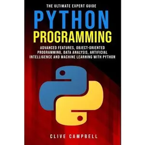 USED-Python Programming: The Ultimate Expert Guide: Advanced Features, Object-Oriented Programming, Data Analysis, Artificial Intelligence and by Campbell, Clive (Paperback)