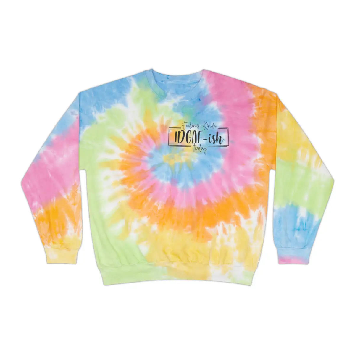 Feeling Kinda IDGAF-ish Today, Funny Viral Sweatshirt, Handmade, Personalized Gifts, Mens Sweatshirt, Womens Graphic Tie-Dye Sweatshirt