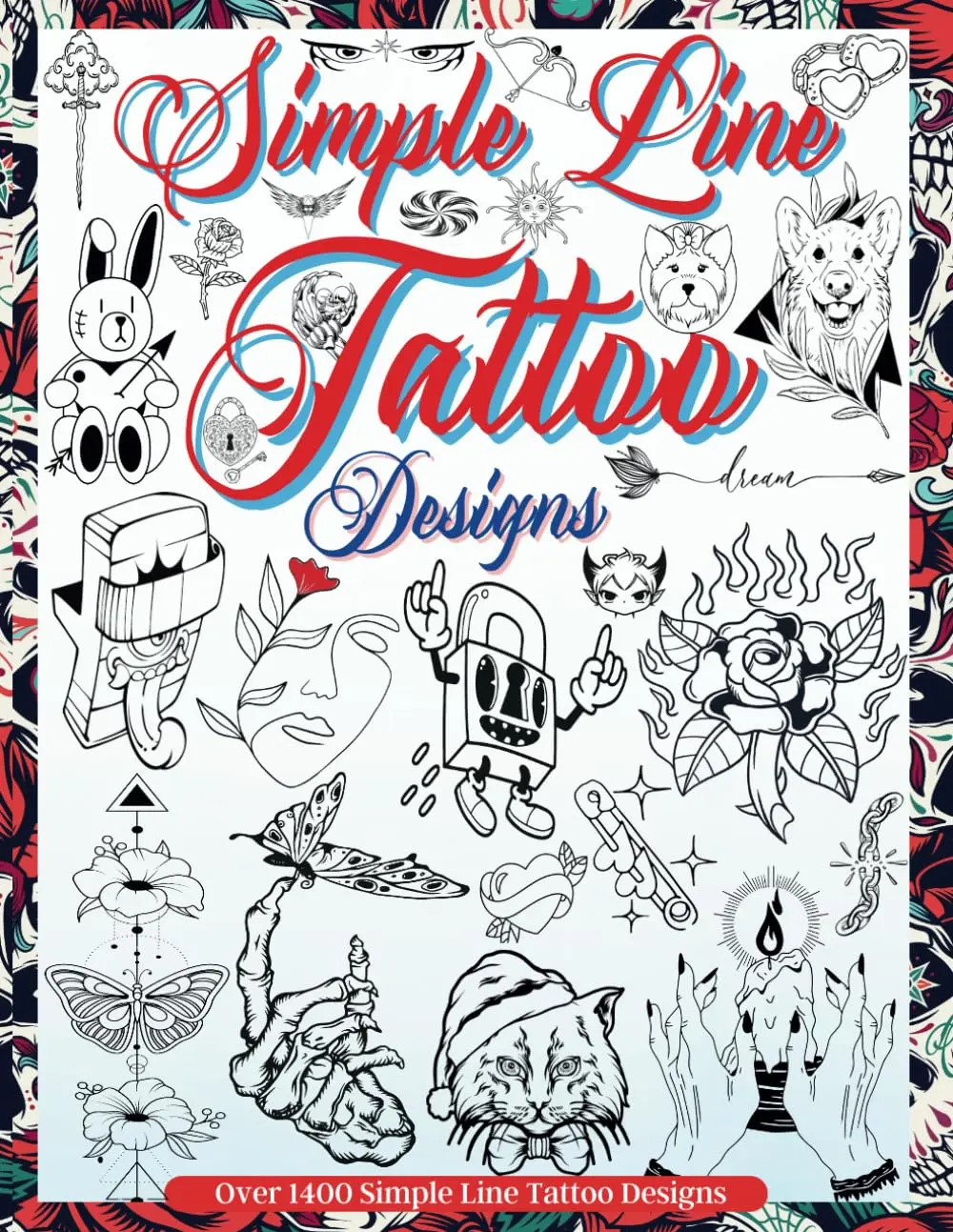 Simple Line Tattoo Designs: Big Book Of Small Tattoos. Over 1400 tattoos forArtists, Professionals and Amateurs. An Idea and Source of Inspiration for YourFirst or Next Tattoo. (Books for Adults)