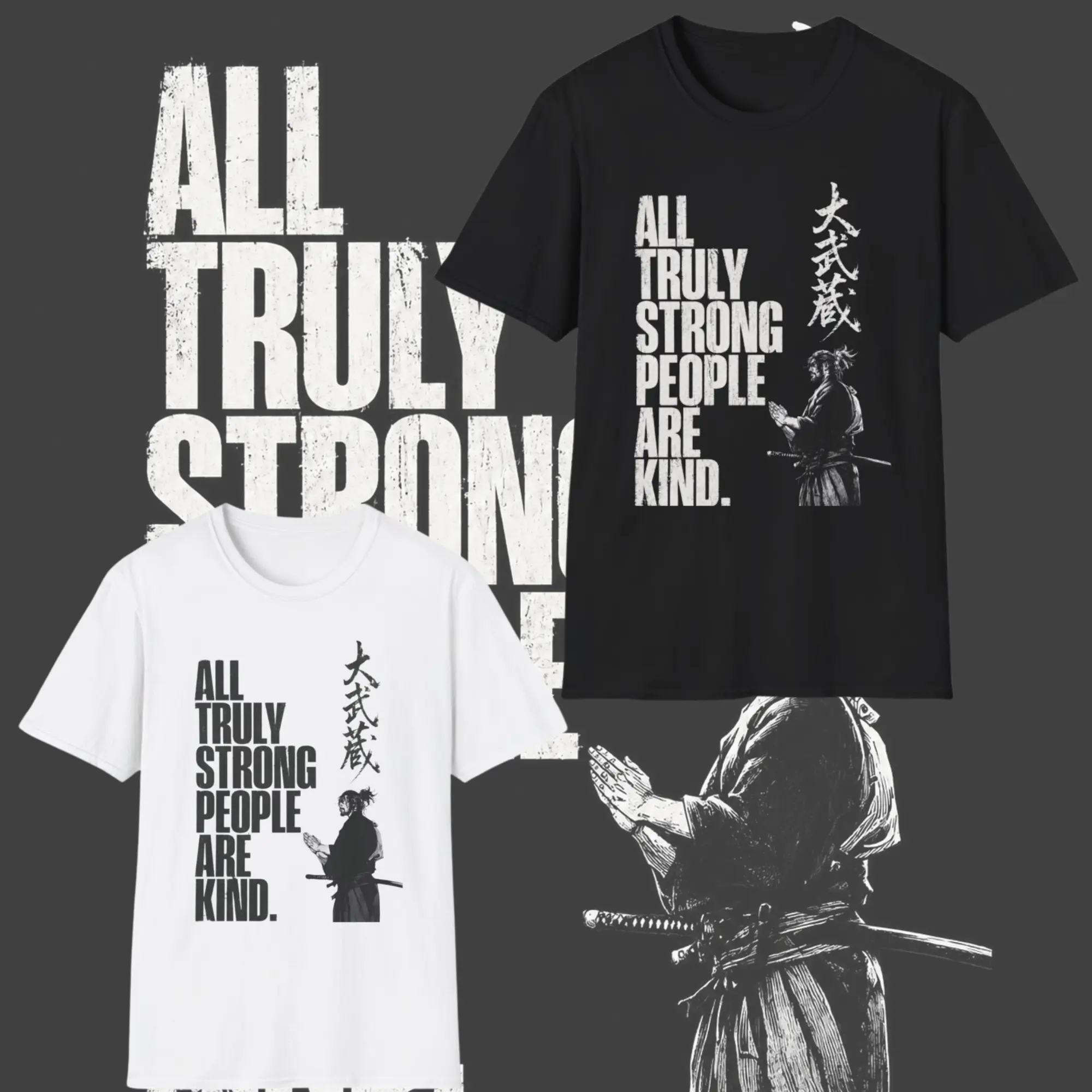 All Truly Strong People Are Kind T-Shirt | Samurai Quote Graphic Tee | Samurai Philosophy Quote | Japanese Aesthetic Tee | Samurai Spirit Typography | Minimal Aesthetic Tee | Unisex Graphic Tee