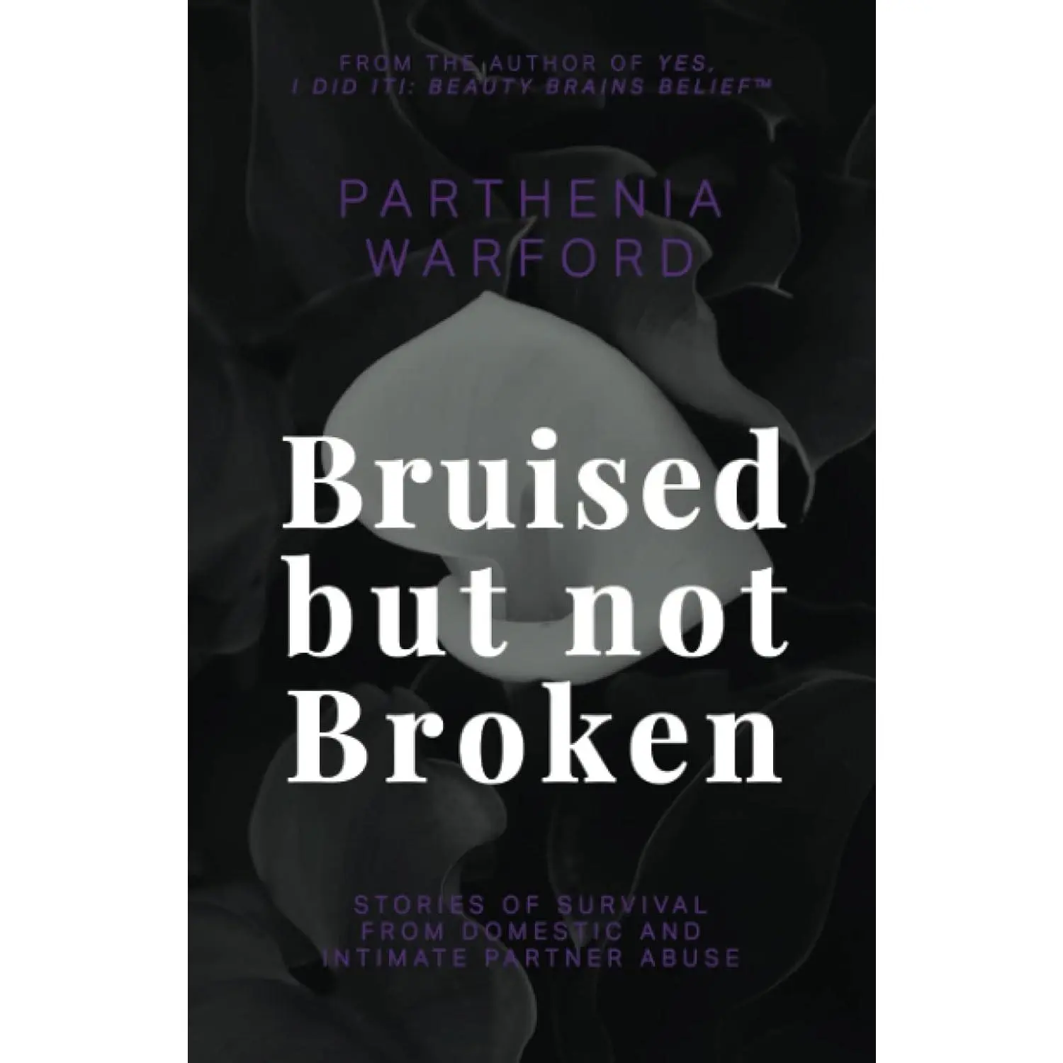 Bruised but not Broken: Stories of Survival from Domestic and Intimate Partner Abuse