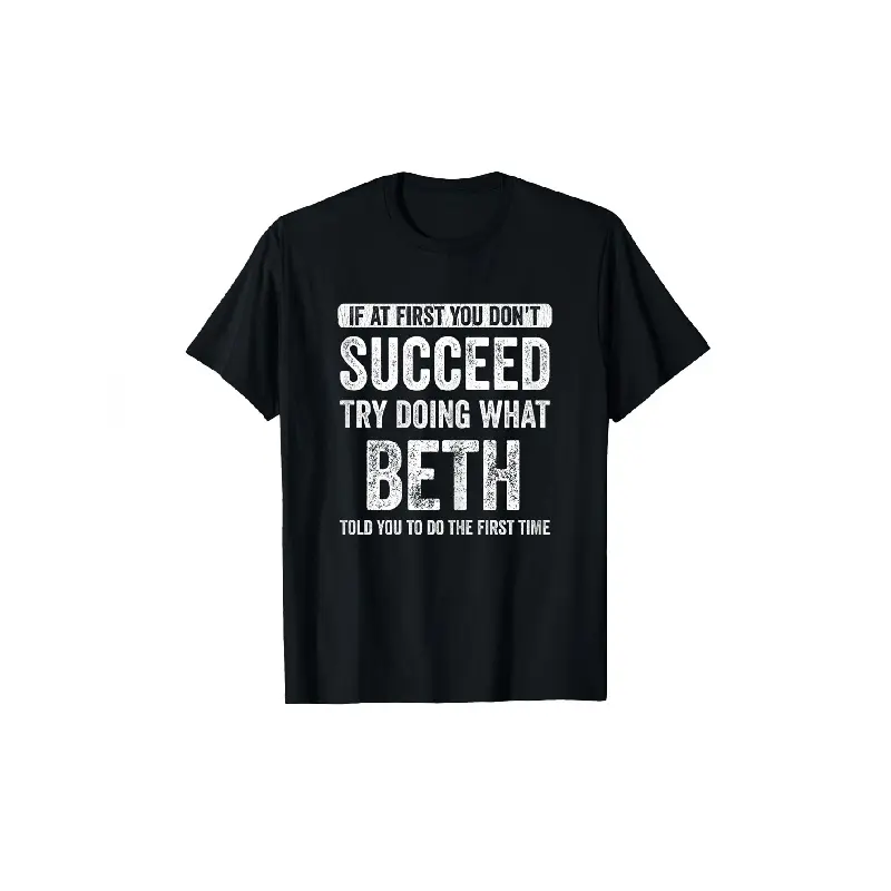 Funny Beth Quotations T-Shirt-If the first failure... Pattern t-shirt-heavyweight 35 oz. round neck shirt-black with white text-casual everyday and formal wear-perfect gift for beth fans-soft everyday casual wear Graphic Oversized Streetwear Cotton