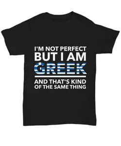 Greek  tshirt - I'm not perfect but I am Greek and that's kind of the same thing - Greek tee shirt - Greece Gift