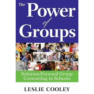 The Power of Groups: Solution-Focused Group Counseling in Schools 1st Edition