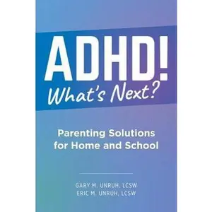 USED-ADHD! What's Next?: Parenting Solutions for Home and School by Unruh, Gary M. (Paperback)