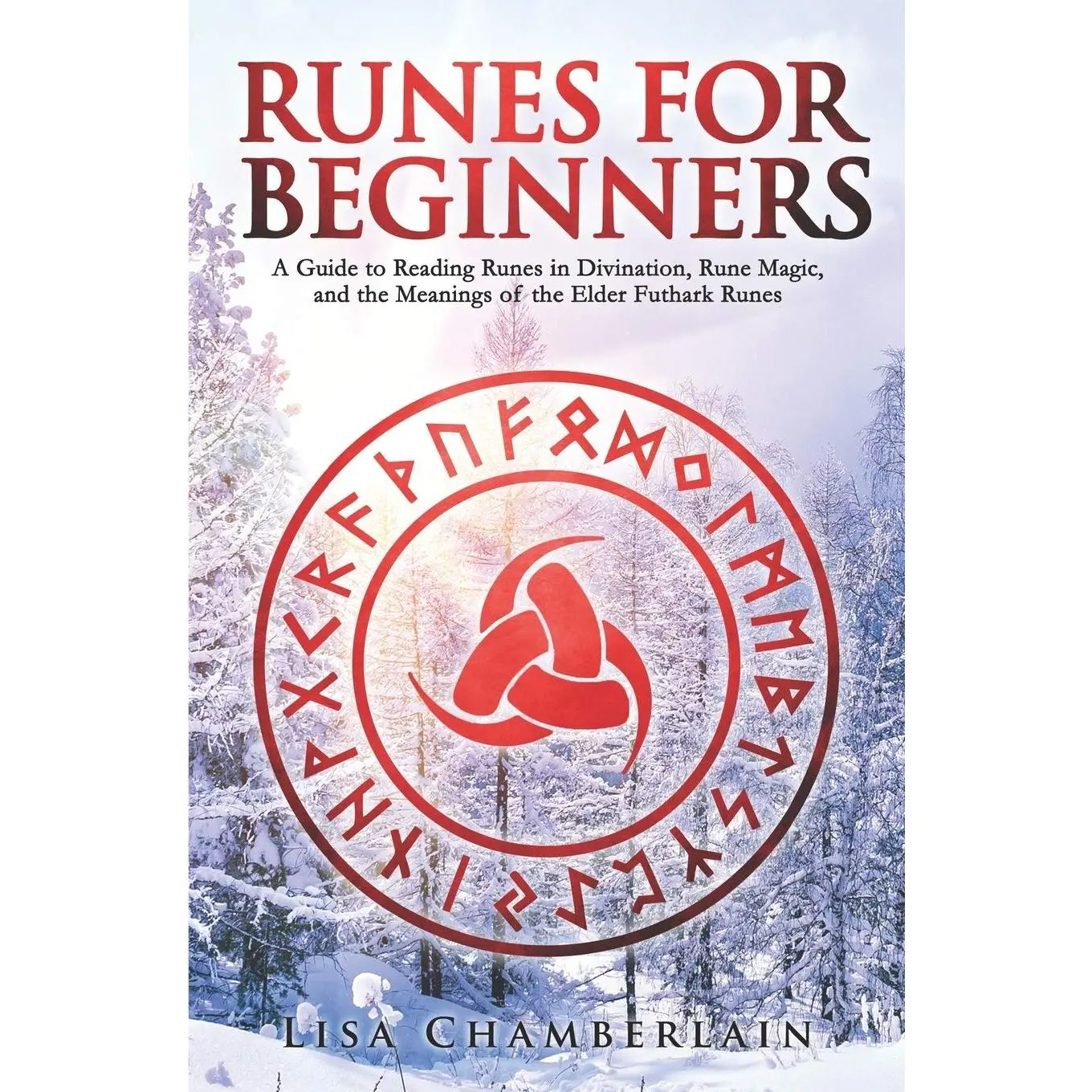 Runes for Beginners: A Guide to Reading Runes in Divination, Rune Magic, and the Meaning of the Elder Futhark Runes
