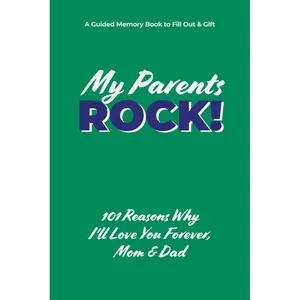 MY PARENTS ROCK! 101 Reasons Why I'll Love You Forever, Mom & Dad: A Guided Memory Book to Fill Out & Gift – The Perfect Way to Show Just How Truly Amazing They Are Paperback – March 4, 2025