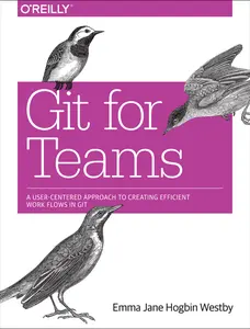 USED-Git for Teams: A User-Centered Approach to Creating Efficient Workflows in Git by Westby, Emma Jane Hogbin (Paperback)