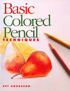 USED-Basic Colored Pencil Techniques (Basic Techniques) by Bet Borgeson (Paperback)