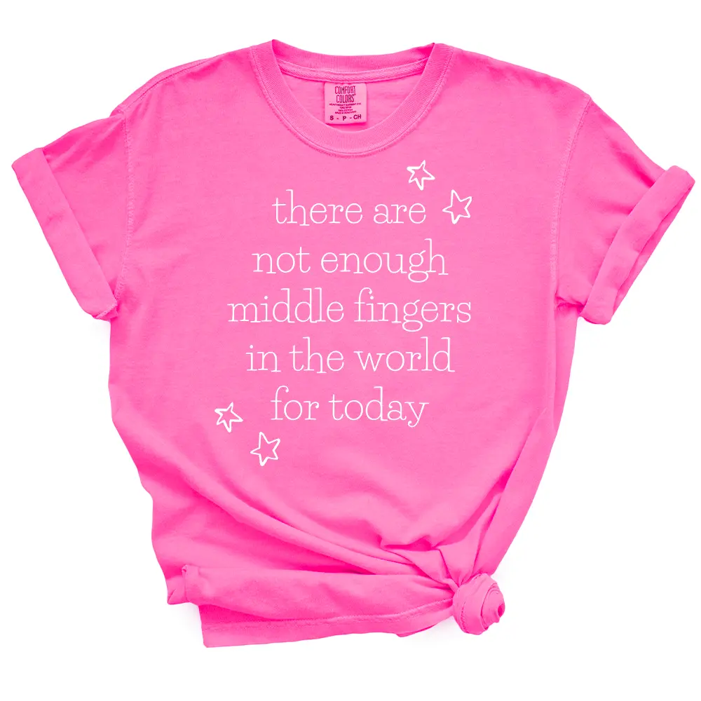 There Are Not Enough Middle Fingers  TShirt
