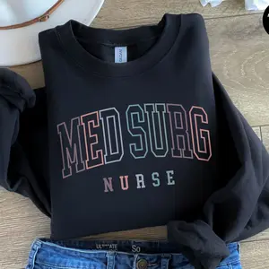 Med Surg Nurse Sweatshirt Medical Surgical Nurse Crewneck Med Surg Gift for MedSurg Unit Gift for Graduate Nurse New Nurse Gift Idea