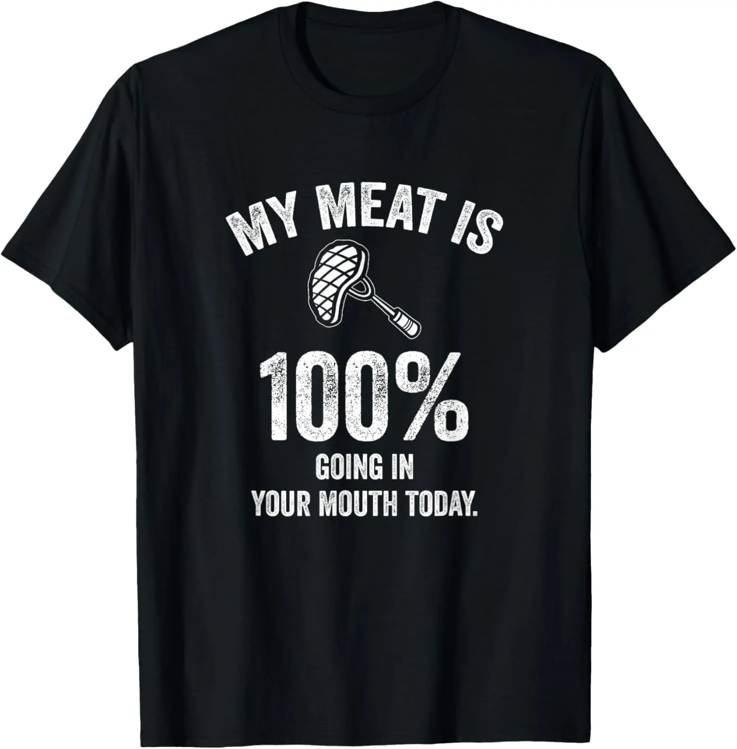 100% Cotton My Meat Is 100% Going In Your Mouth Today Funny BBQ Grilling T-Shirt
