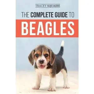 USED-The Complete Guide to Beagles: Choosing, Housebreaking, Training, Feeding, and Loving Your New Beagle Puppy by Squaire, Tracey (Paperback)