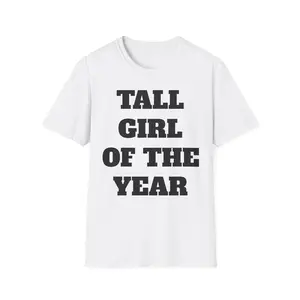 Tall Girl of the Year T-Shirt, Softstyle Tee, Unisex Top, Tall Women's Shirt, Unique Gift, Funny Graphic Tee, Meme, Funny, TikTok