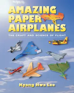 USED-Amazing Paper Airplanes: The Craft and Science of Flight by Lee, Kyong Hwa (Paperback)