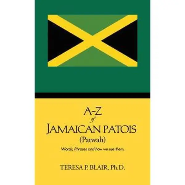 USED Book - A-Z of Jamaican Patois (Patwah): Words, Phrases and How We Use Them. by Blair Ph. D., Teresa P. (Paperback) - english