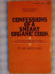 USED-Confessions of a Sneaky Organic Cook or How to Make Your Family Healthy When They're Not Looking by Jane Kinderlehrer (Unknown)