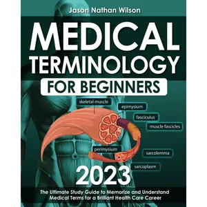 Medical Terminology for Beginners 2023: The Ultimate Study Guide to Memorize and Understand Medical Terms for a Brilliant Health Care Career Paperback – March 2, 2023