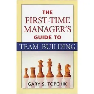 USED-The First-Time Manager's Guide to Team Building by Gary S. Topchik (Paperback)