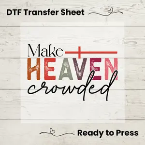 Make Heaven Crowded DTF, Dtf Transfer Sheet, Ready to Press, Custom Dtf, Diy Heat Transfer, T-Shirt Transfer, Christian Tshirt